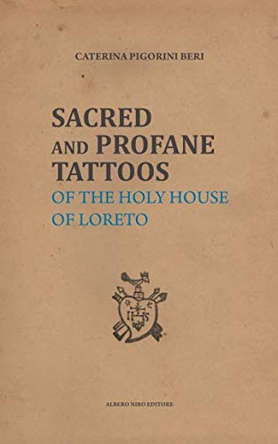 Sacred and Profane Tattoos : of the Holy House of Loreto