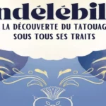Indélébile, à la découverte du tatouage sous tous ses traits
