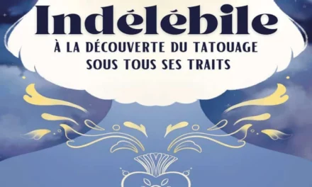 Indélébile, à la découverte du tatouage sous tous ses traits